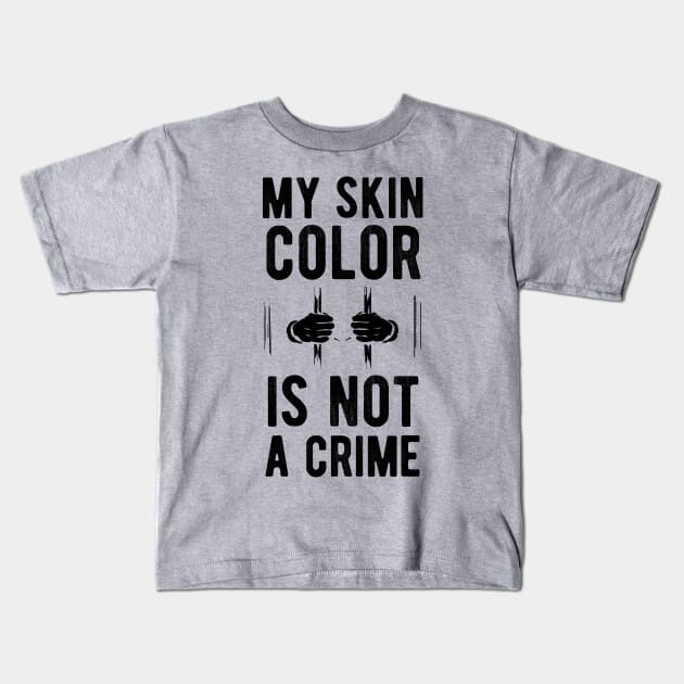 My skin color is not a Crime Blm my skin color is not a crime black Kids T-Shirt by Gaming champion